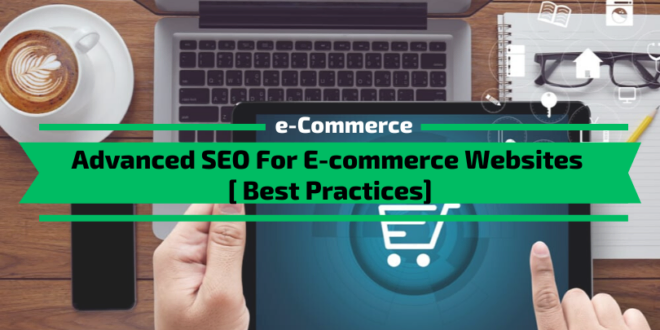 Advanced SEO For E-commerce Websites [7 Best Practices]