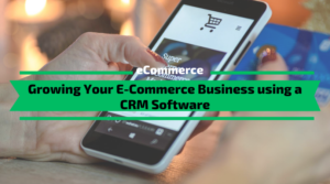 Growing Your E-Commerce Business using a CRM Software
