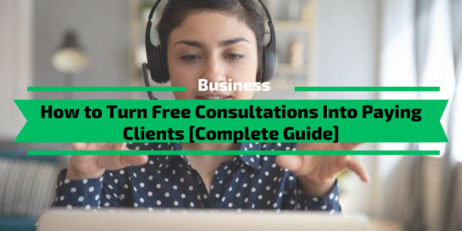 How to Turn Free Consultations Into Paying Clients [Complete Guide]