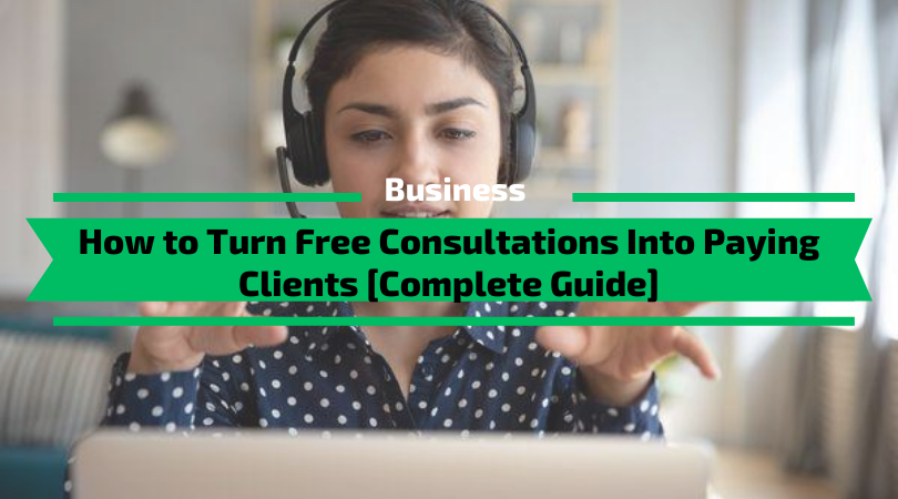 How to Turn Free Consultations Into Paying Clients [Complete Guide]