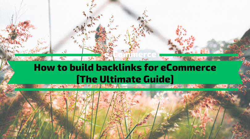 How to build backlinks for eCommerce [The Ultimate Guide]