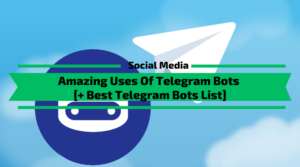 Amazing Uses Of Telegram Bots [+ Best Bots List]