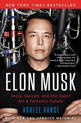 Ashlee Vance - Elon Musk- Tesla, SpaceX, and the Quest for a Fantastic Future