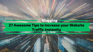Awesome Tips to Increase your Website Traffic Instantly