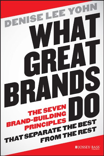 Denise Lee Yohn - What Great Brands Do