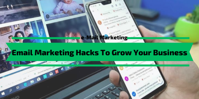 Email Marketing Hacks To Grow Your Business
