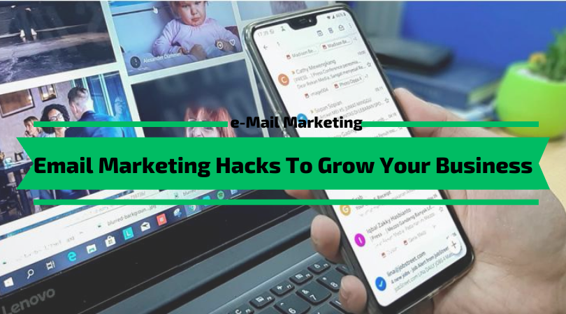 Email Marketing Hacks To Grow Your Business