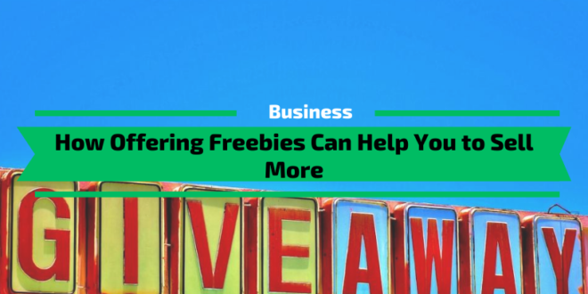 How Offering Freebies Can Help You to Sell More