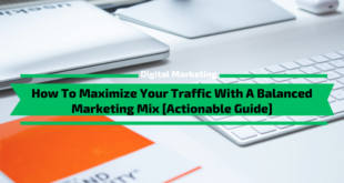 How To Maximize Your Traffic With A Balanced Marketing Mix [Actionable Guide]
