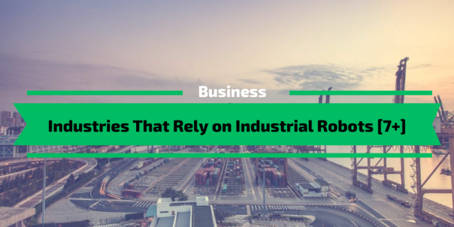Industries That Rely on Industrial Robots
