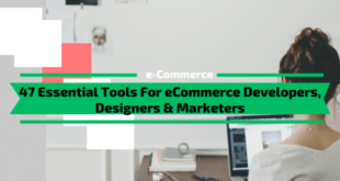 47 Essential Tools For eCommerce Developers, Marketers & Designers