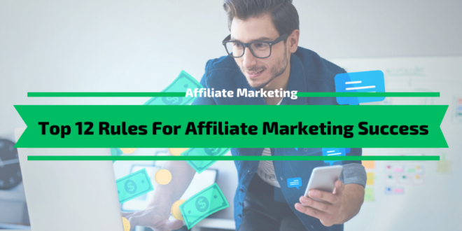 Top 12 Rules For Affiliate Marketing Success