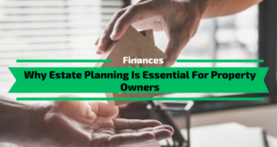 Why Estate Planning Is Essential For Property Owners