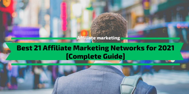 Best 21 Affiliate Marketing Networks for 2021