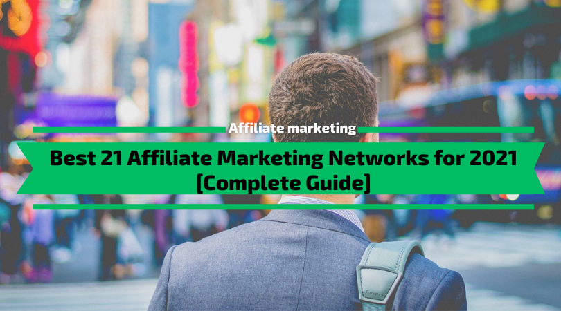 Best 21 Affiliate Marketing Networks for 2021