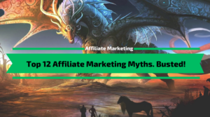 Top 12 Affiliate Marketing Myths. Busted!