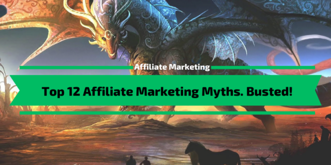 Top 12 Affiliate Marketing Myths. Busted!