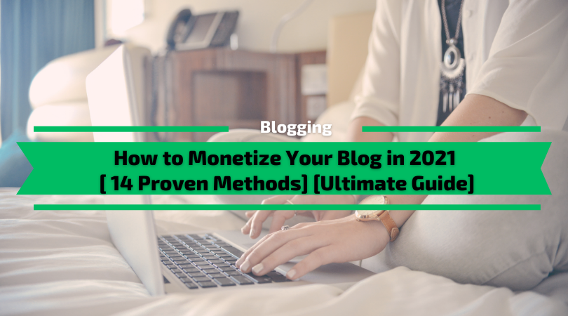 How to Monetize Your Blog in 2021