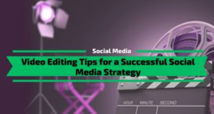 Video Editing Tips for a Successful Social Media Strategy