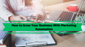How to Grow Your Business With Marketing Automation