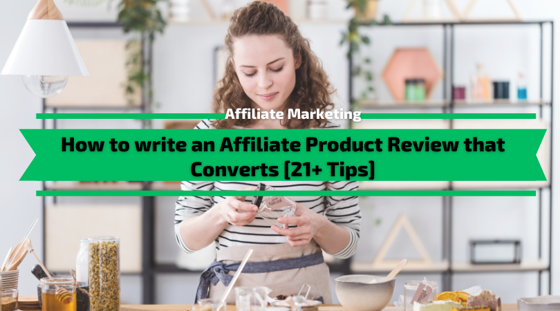 How to write an Affiliate Product Review that Converts