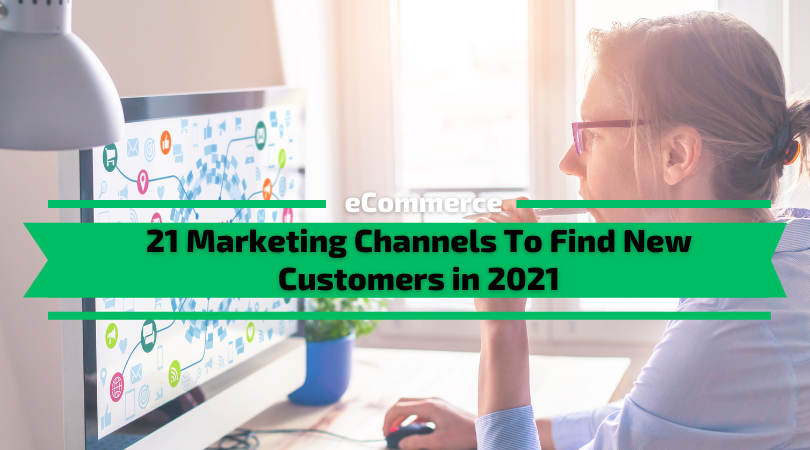21 Marketing Channels To Find New Customers