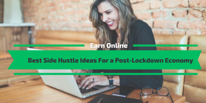 Best Side Hustle Ideas For a Post-Lockdown Economy
