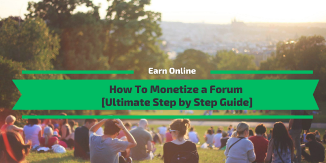 How To Monetize a Forum [Ultimate Step by Step Guide]