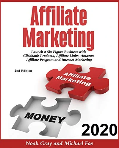 Affiliate Marketing 2020 Launch a Six Figure Business with Clickbank Products, Affiliate Links, Amazon Affiliate Program and Internet Marketing