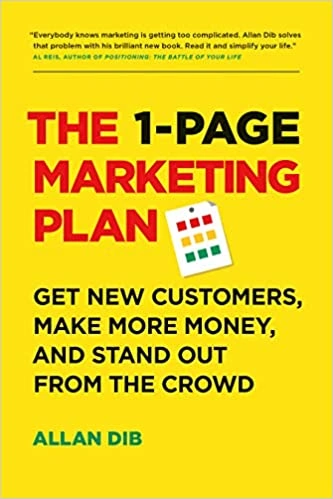 The 1-Page Marketing Plan - Get New Customers, Make More Money, And Stand out From The Crowd by Allan Dib