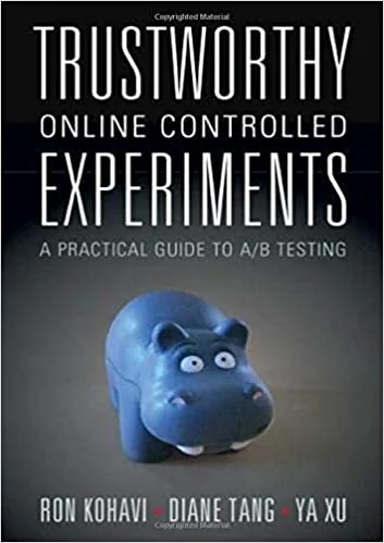 Trustworthy Online Controlled Experiments - A Practical Guide to AB Testing by Ron Kohavi
