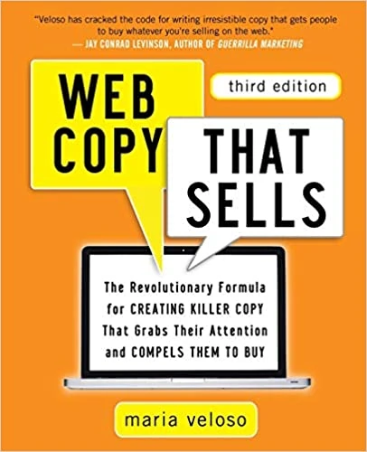 Web Copy That Sells: The Revolutionary Formula for Creating Killer Copy That Grabs Their Attention and Compels Them to Buy