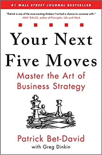 Your Next Five Moves - Master the Art of Business Strategy by Patrick Bet-David