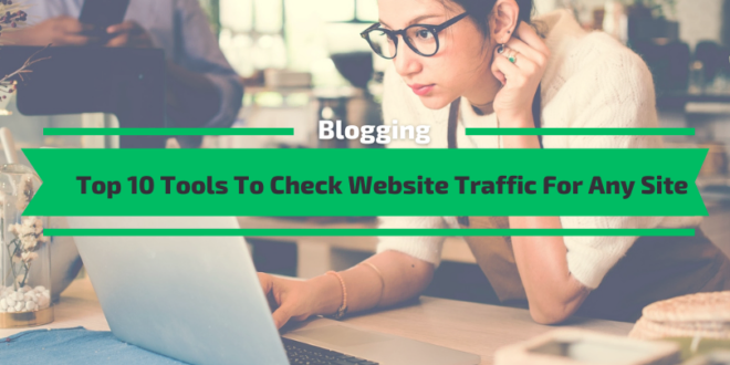 Tools To Check Website Traffic For Any Site