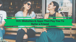 141+ Websites & Apps That Pay You To Refer a Friend [2022 Verified]