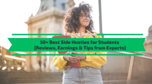 Side hustles for students – The Best 50 that Pay Well in 2021