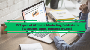 15 Types of Affiliate Marketing Publishers