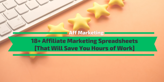 18+ Affiliate Marketing Spreadsheets to Be More Efficient