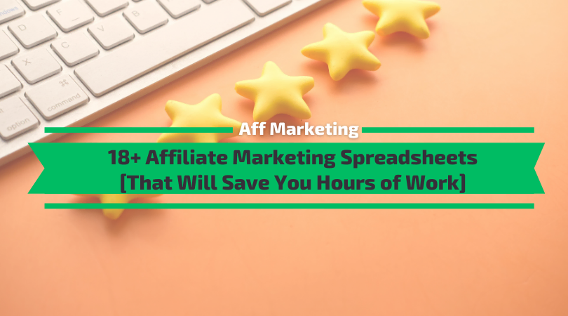 18+ Affiliate Marketing Spreadsheets to Be More Efficient