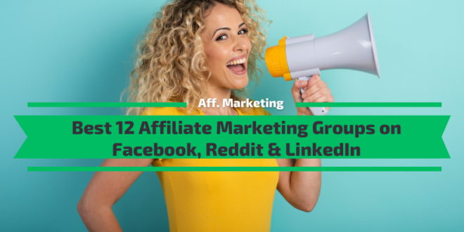 Best 12 Affiliate Marketing Groups on Facebook, Reddit & LinkedIn