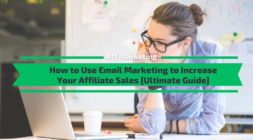 How to Use Email Marketing to Increase Your Affiliate Sales