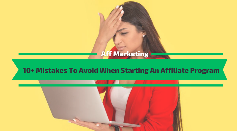 Mistakes To Avoid When Starting An Affiliate Program