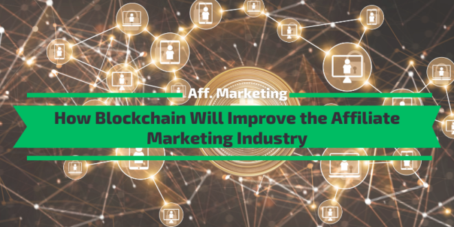 How Blockchain Will Improve the Affiliate Marketing Industry