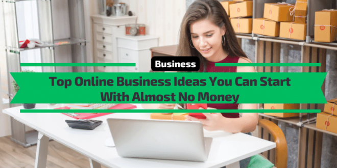 Best Online Business Ideas You Can Start With Almost No Money