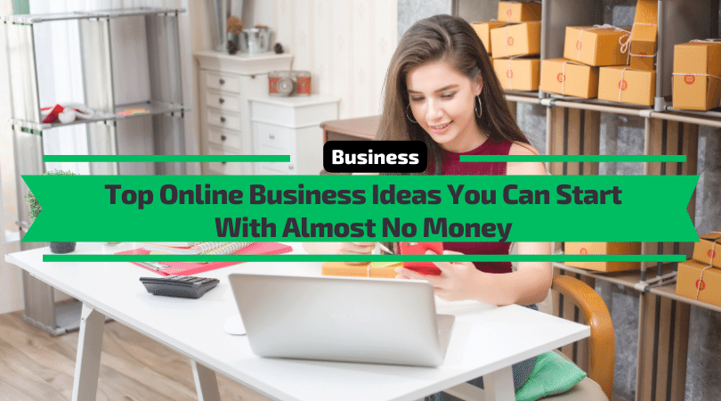 Best Online Business Ideas You Can Start With Almost No Money