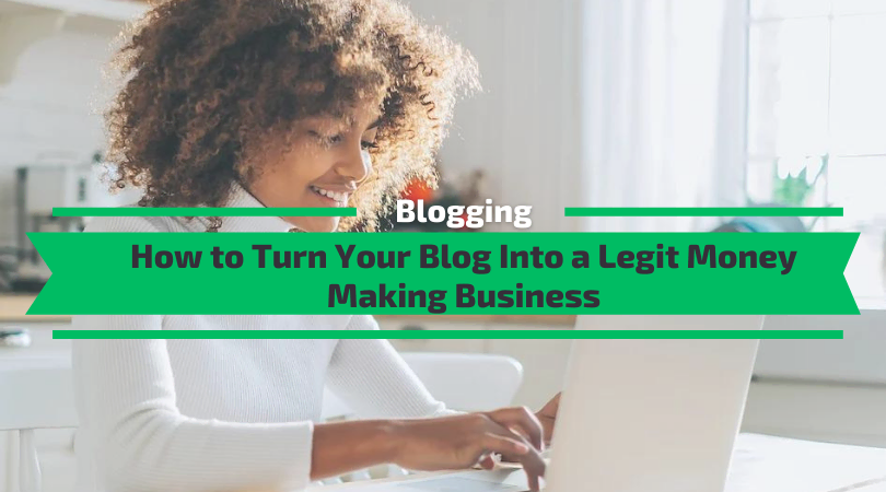 Turn Your Blog Into a Legit Money Making Business