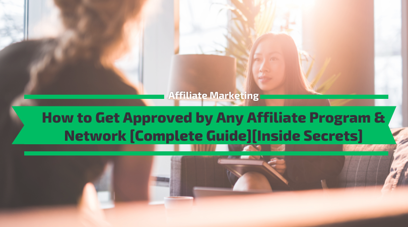 How to Get Approved by Any Affiliate Program & Network