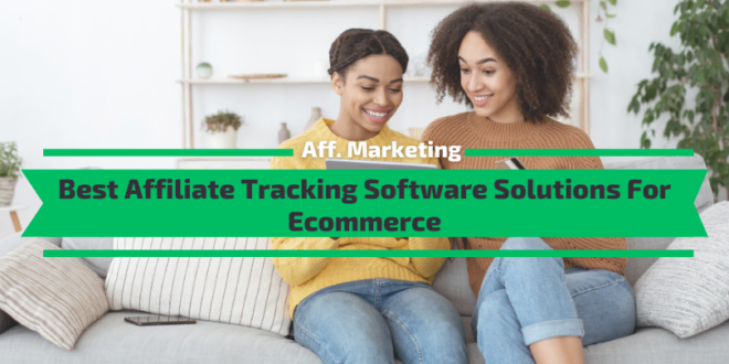 Best Affiliate Tracking Software Solutions For Ecommerce