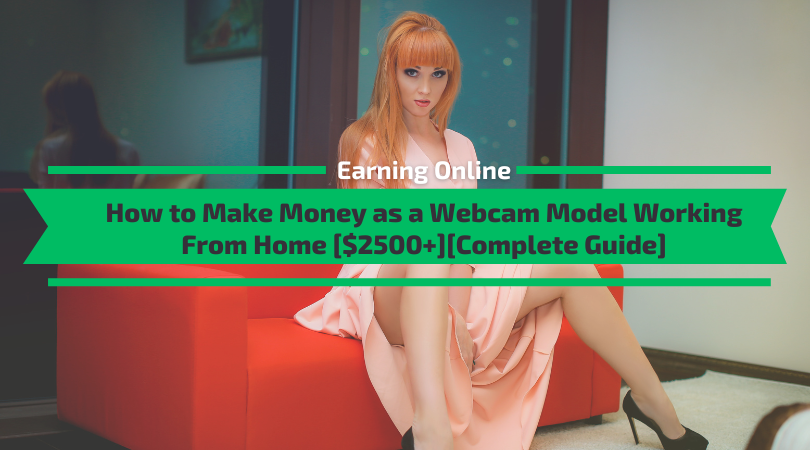 How to Make Money as a Webcam Model Working From Home
