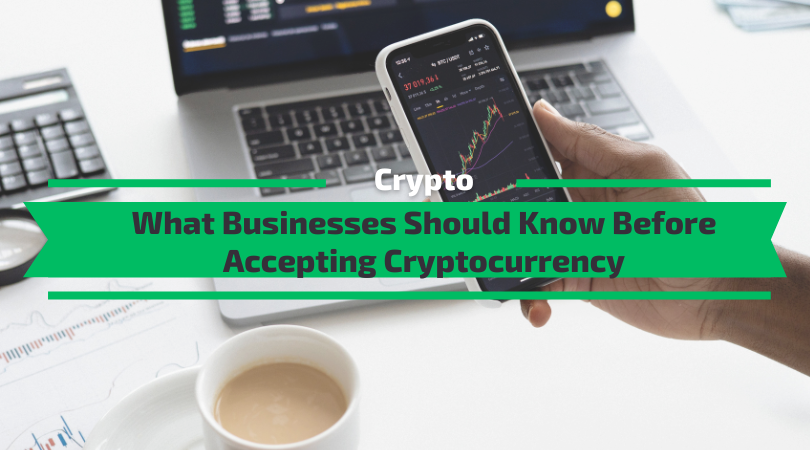 What Businesses Should Know Before Accepting Cryptocurrency